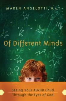 Of Different Minds : Seeing Your AD/HD Child Through the Eyes of God