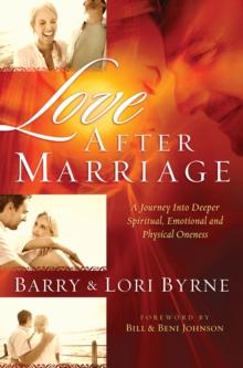 Love After Marriage : A Journey into Deeper Spiritual, Emotional and Physical Oneness