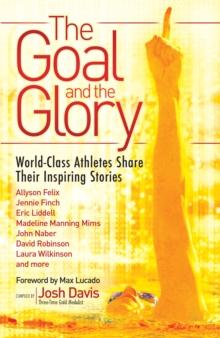 The Goal and the Glory : Christian Athletes Share Their Inspiring Stories