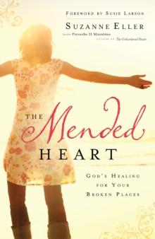 The Mended Heart : God's Healing for Your Broken Places