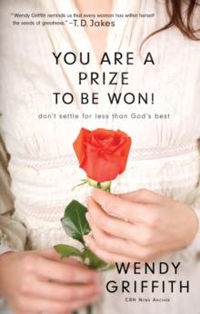 You Are a Prize to be Won : Don't Settle for Less Than God's Best