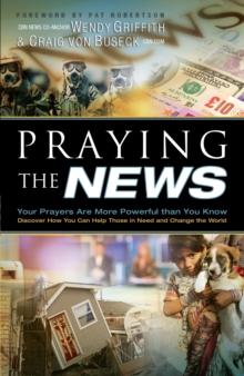 Praying the News : Your Prayers Are More Powerful than You Know