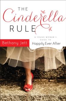 The Cinderella Rule : A Young Woman's Guide to Happily Ever After