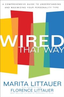 Wired That Way : A Comprehensive Guide to Understanding and Maximizing Your Personality Type