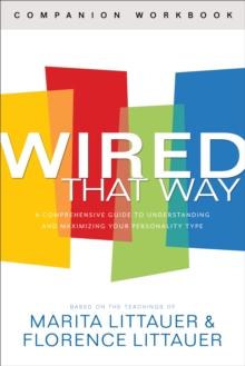 Wired That Way Companion Workbook : A Comprehensive Guide to Understanding and Maximizing Your Personality Type