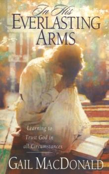 In His Everlasting Arms : Learning to Trust God in all Circumstances