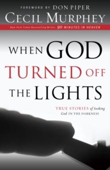 When God Turned Off the Lights : True Stories of Seeking God in the Darkness