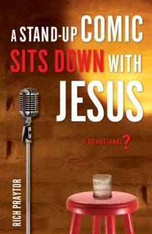 A Stand-Up Comic Sits Down with Jesus : A Devotional?