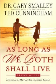 As Long As We Both Shall Live Study Guide : Experiencing the Marriage You've Always Wanted