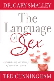 The Language of Sex : Experiencing the Beauty of Sexual Intimacy