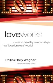 Love Works : Develop Healthy Relationships in a "Love Broken" World