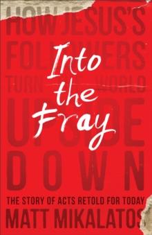 Into the Fray : How Jesus's Followers Turn the World Upside Down