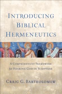 Introducing Biblical Hermeneutics : A Comprehensive Framework for Hearing God in Scripture