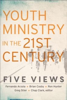 Youth Ministry in the 21st Century (Youth, Family, and Culture) : Five Views