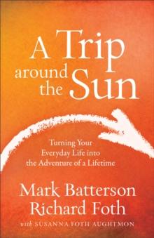 A Trip around the Sun : Turning Your Everyday Life into the Adventure of a Lifetime