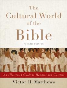 The Cultural World of the Bible : An Illustrated Guide to Manners and Customs