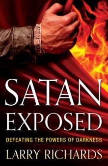 Satan Exposed : Defeating the Powers of Darkness