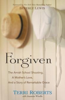 Forgiven : The Amish School Shooting, a Mother's Love, and a Story of Remarkable Grace