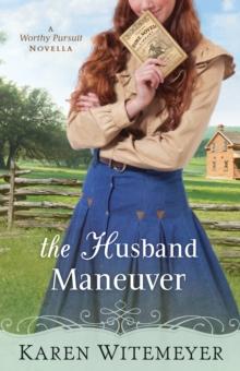 The Husband Maneuver (With This Ring? Collection) : A Worthy Pursuit Novella