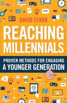 Reaching Millennials : Proven Methods for Engaging a Younger Generation