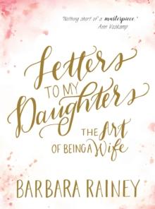 Letters to My Daughters : The Art of Being a Wife