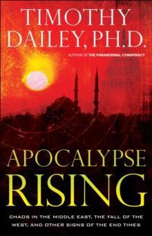 Apocalypse Rising : Chaos in the Middle East, the Fall of the West, and Other Signs of the End Times