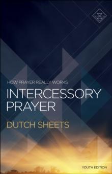 Intercessory Prayer : How Prayer Really Works