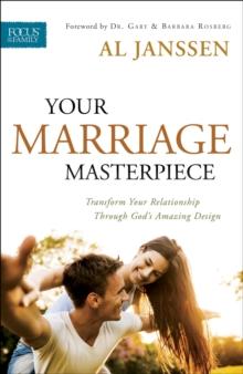 Your Marriage Masterpiece : Transform Your Relationship Through God's Amazing Design