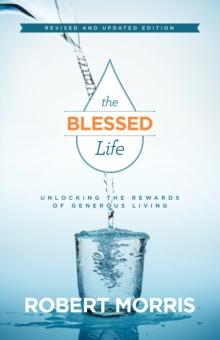 The Blessed Life : Unlocking the Rewards of Generous Living