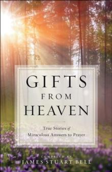 Gifts From Heaven : True Stories of Miraculous Answers to Prayer