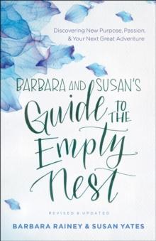 Barbara and Susan's Guide to the Empty Nest : Discovering New Purpose, Passion, and Your Next Great Adventure