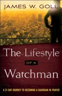 The Lifestyle of a Watchman : A 21-Day Journey to Becoming a Guardian in Prayer