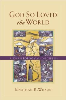 God So Loved the World : A Christology for Disciples