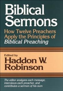 Biblical Sermons : How Twelve Preachers Apply the Principles of Biblical Preaching