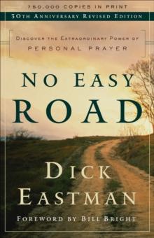 No Easy Road : Discover the Extraordinary Power of Personal Prayer