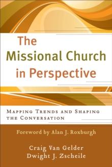 The Missional Church in Perspective (The Missional Network) : Mapping Trends and Shaping the Conversation