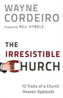 The Irresistible Church : 12 Traits of a Church Heaven Applauds