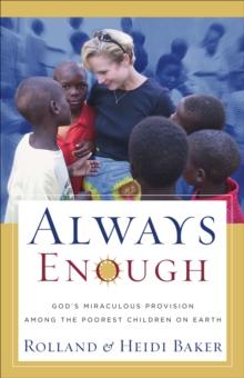 Always Enough : God's Miraculous Provision among the Poorest Children on Earth