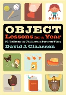 Object Lessons for a Year (Object Lesson Series) : 52 Talks for the Children's Sermon Time