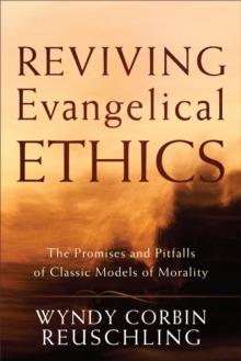 Reviving Evangelical Ethics : The Promises and Pitfalls of Classic Models of Morality