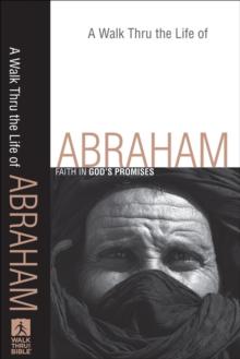 A Walk Thru the Life of Abraham (Walk Thru the Bible Discussion Guides) : Faith in God's Promises