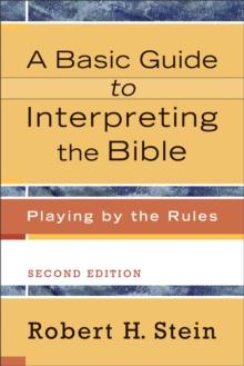 A Basic Guide to Interpreting the Bible : Playing by the Rules