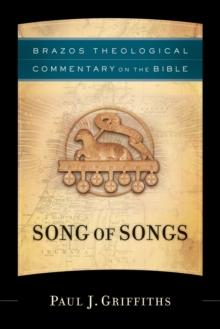 Song of Songs (Brazos Theological Commentary on the Bible)