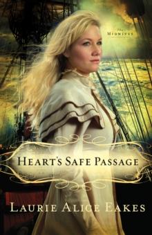 Heart's Safe Passage (The Midwives Book #2) : A Novel