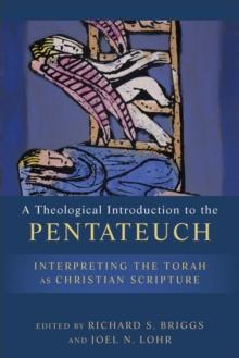 A Theological Introduction to the Pentateuch : Interpreting the Torah as Christian Scripture