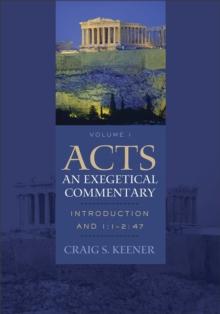 Acts: An Exegetical Commentary : Volume 1 : Introduction and 1:1-247