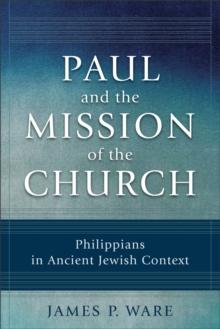 Paul and the Mission of the Church : Philippians in Ancient Jewish Context