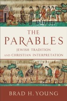 The Parables : Jewish Tradition and Christian Interpretation