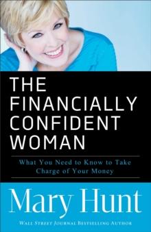 The Financially Confident Woman : What You Need to Know to Take Charge of Your Money