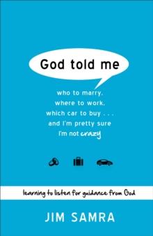 God Told Me : Who to Marry, Where to Work, Which Car to Buy...And I'm Pretty Sure I'm Not Crazy